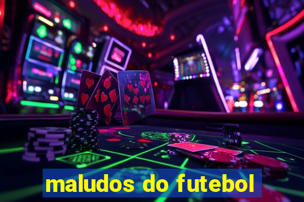 maludos do futebol